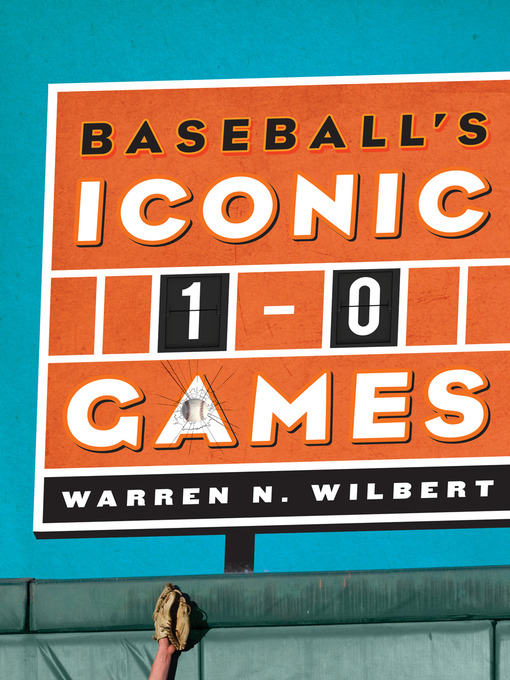 Title details for Baseball's Iconic 1-0 Games by Warren N. Wilbert - Available